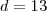 d = 13