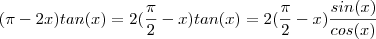 (\pi -2x)tan(x) = 2(\frac{\pi}{2} -x)tan(x) = 2(\frac{\pi}{2} -x)\frac{sin(x)}{cos(x)}
