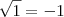 \sqrt {1} = -1 \sqrt {1} = -1