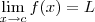 \lim_{x\to c} f(x) = L \lim_{x\to c} f(x) = L
