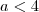 a<4