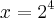 x={2}^{4}