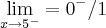 \lim_{x\rightarrow 5^-}= 0^-/1 \lim_{x\rightarrow 5^-}= 0^-/1