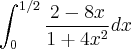 \int_{0}^{1/2}\frac{2-8x}{1+4x^2} dx \int_{0}^{1/2}\frac{2-8x}{1+4x^2} dx