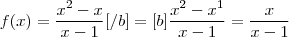 f(x)=\frac{x^2-x}{x-1}[/b] = [b]\frac{x^2-x^1}{x-1} = \frac{x}{x-1}