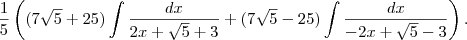 \frac{1}{5}\left( (7\sqrt{5}+25)\int\frac{dx}{2x+\sqrt{5}+3}+(7\sqrt{5}-25)\int\frac{dx}{-2x+\sqrt{5}-3}\right )  .
