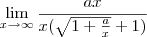 \lim_{x\to\infty}\frac{ax}{x(\sqrt{1+\frac{a}{x}}+1)}