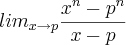 lim_{x\rightarrow p}\frac{x^n-p^n}{x-p}