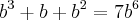 {b}^{3}+b+{b}^{2}=7{b}^{6}