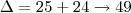 \Delta=25+24\rightarrow 49 \Delta=25+24\rightarrow 49