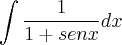 \int\frac{1}{1+senx}dx \int\frac{1}{1+senx}dx