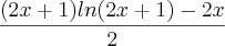 \frac{(2x + 1)ln(2x + 1) - 2x}{2} \frac{(2x + 1)ln(2x + 1) - 2x}{2}