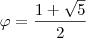 \varphi =\frac{1+\sqrt{5}}{2} \varphi =\frac{1+\sqrt{5}}{2}