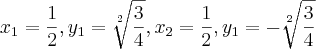 x_1 = \frac{1}{2}, y_1 = \sqrt[2]{\frac{3}{4}}, x_2 = \frac{1}{2}, y_1 = -  \sqrt[2]{\frac{3}{4}}