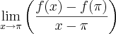 \lim_{x\rightarrow\pi}\left(\frac{f(x)-f(\pi)}{x-\pi} \right)