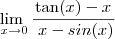 \lim_{\ x\to0}\frac{\tan(x)-x}{\ x -sin(x)}