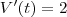 V'(t)=2