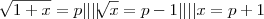 \sqrt[]{1+x}=p  |||| \sqrt[]{x}=p-1 |||| x=p+1