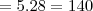= 5 . 28 = 140 = 5 . 28 = 140