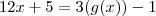 12x + 5 = 3(g(x)) - 1 12x + 5 = 3(g(x)) - 1