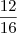 \frac{12}{16}