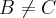 B\neq C B\neq C