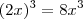 (2x)^3 = 8x^3