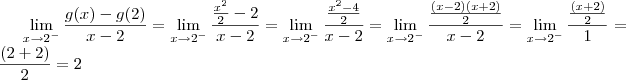 \lim_{x\to 2^-} \frac{g(x)-g(2)}{x-2} = \lim_{x\to 2^-} \frac{\frac{x^2}{2}-2}{x-2}= \lim_{x\to 2^-}\frac{\frac{x^2-4}{2}}{x-2}= \lim_{x\to 2^-}\frac{\frac{(x-2)(x+2)}{2}}{x-2}= \lim_{x\to 2^-}\frac{\frac{(x+2)}{2}}{1}= \frac{(2+2)}{2}= 2