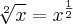 \sqrt[2]{x} = {x}^{\frac{1}{2}}