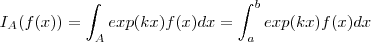 I_A( f(x)) = \int_A exp(kx) f(x) dx = \int_a^b exp(kx) f(x) dx I_A( f(x)) = \int_A exp(kx) f(x) dx = \int_a^b exp(kx) f(x) dx