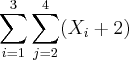 \sum_{i=1}^{3}\sum_{j=2}^{4}({X}_{i}+2)