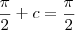 \frac{\pi}{2}+c=\frac{\pi}{2}