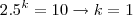 2.5^k=10\rightarrow k=1 2.5^k=10\rightarrow k=1