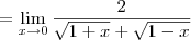 = \lim_{x\to 0} \frac{2}{\sqrt{1+x}+\sqrt{1-x}}