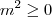 m^2 \geq 0 m^2 \geq 0
