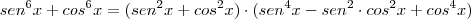 sen^6 x + cos^6 x = (sen^2 x + cos^2 x) \cdot (sen^4 x - sen^2 \cdot cos^2 x + cos^4 x)
