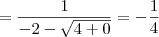 = \frac{1}{-2 - \sqrt{4 + 0}} = -\frac{1}{4}