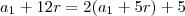 a_1 + 12r = 2(a_1 +5r) +5 a_1 + 12r = 2(a_1 +5r) +5