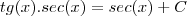 tg(x).sec(x) = sec(x) + C tg(x).sec(x) = sec(x) + C