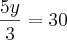 \frac{5y}{3} = 30