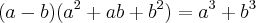 (a-b)(a^2+ab+b^2)=a^3+b^3 (a-b)(a^2+ab+b^2)=a^3+b^3