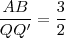 \frac{AB}{QQ'}=\frac{3}{2} \frac{AB}{QQ'}=\frac{3}{2}