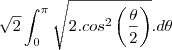 \sqrt2\int_{0}^{\pi}\sqrt{2.cos^2\left(\frac{\theta}{2}\right)}.d\theta