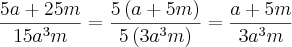 \frac{5a+25m}{15{a}^{3}m} = \frac{5\left(a+5m \right)}{5\left(3{a}^{3}m \right)} = \frac{a+5m}{3{a}^{3}m} \frac{5a+25m}{15{a}^{3}m} = \frac{5\left(a+5m \right)}{5\left(3{a}^{3}m \right)} = \frac{a+5m}{3{a}^{3}m}