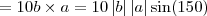 = 10 b \times a = 10 \left | b \right | \left | a \right | \sin(150) = 10 b \times a = 10 \left | b \right | \left | a \right | \sin(150)