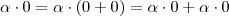 \alpha \cdot 0 = \alpha \cdot (0+0) = \alpha \cdot 0 + \alpha \cdot 0 \alpha \cdot 0 = \alpha \cdot (0+0) = \alpha \cdot 0 + \alpha \cdot 0