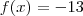 f(x)= -13