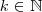 k\in \mathbb_{N} k\in \mathbb_{N}