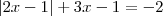 |2x-1| + 3x - 1 = -2 |2x-1| + 3x - 1 = -2