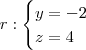 r:\begin{cases}y = -2 \\
z= 4 \end{cases} r:\begin{cases}y = -2 \\
z= 4 \end{cases}